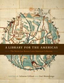 A Library for the Americas : The Nettie Lee Benson Latin American Collection