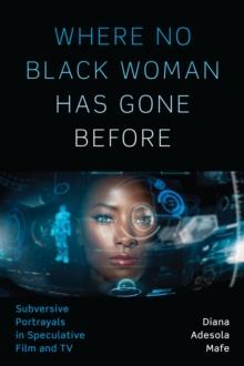 Where No Black Woman Has Gone Before : Subversive Portrayals in Speculative Film and TV