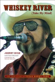 Whiskey River (Take My Mind) : The True Story of Texas Honky-Tonk