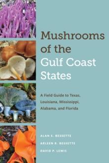 Mushrooms of the Gulf Coast States : A Field Guide to Texas, Louisiana, Mississippi, Alabama, and Florida