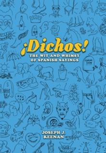 Dichos! The Wit and Whimsy of Spanish Sayings