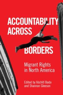 Accountability Across Borders : Migrant Rights in North America