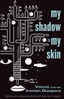 My Shadow Is My Skin : Voices from the Iranian Diaspora