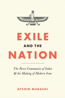 Exile and the Nation : The Parsi Community of India & the Making of Modern Iran