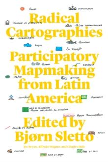 Radical Cartographies : Participatory Mapmaking from Latin America