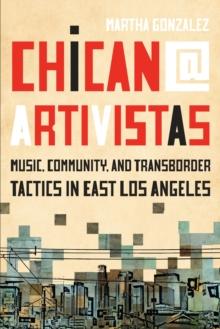 Chican@ Artivistas : Music, Community, and Transborder Tactics in East Los Angeles