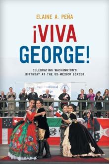 Viva George! : Celebrating Washington's Birthday at the US-Mexico Border