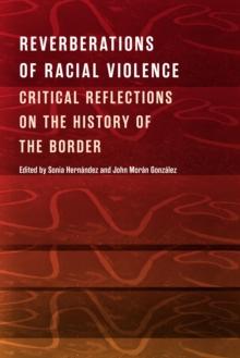 Reverberations of Racial Violence : Critical Reflections on the History of the Border