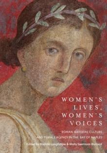 Women's Lives, Women's Voices : Roman Material Culture and Female Agency in the Bay of Naples