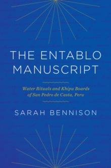 The Entablo Manuscript : Water Rituals and Khipu Boards of San Pedro de Casta, Peru