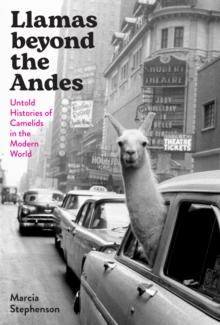 Llamas beyond the Andes : Untold Histories of Camelids in the Modern World