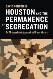 Houston and the Permanence of Segregation : An Afropessimist Approach to Urban History