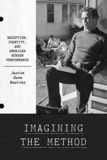 Imagining the Method : Reception, Identity, and American Screen Performance