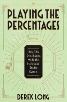 Playing the Percentages : How Film Distribution Made the Hollywood Studio System