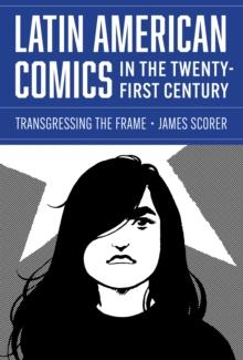 Latin American Comics in the Twenty-First Century : Transgressing the Frame