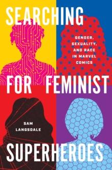 Searching for Feminist Superheroes : Gender, Sexuality, and Race in Marvel Comics