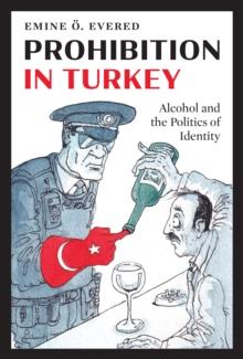 Prohibition in Turkey : Alcohol and the Politics of Identity