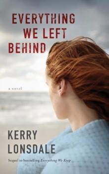 Everything We Left Behind : A Novel