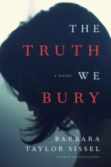 The Truth We Bury : A Novel