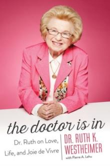 The Doctor Is In : Dr. Ruth on Love, Life, and Joie de Vivre