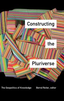 Constructing the Pluriverse : The Geopolitics of Knowledge