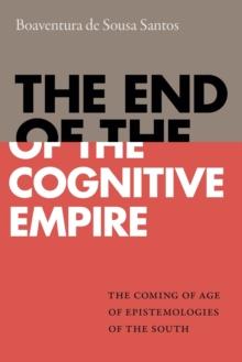 The End of the Cognitive Empire : The Coming of Age of Epistemologies of the South