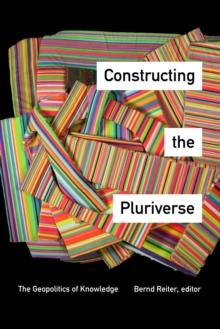 Constructing the Pluriverse : The Geopolitics of Knowledge