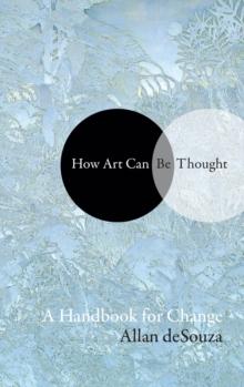 How Art Can Be Thought : A Handbook for Change