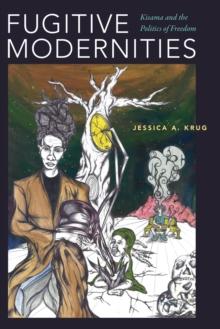 Fugitive Modernities : Kisama and the Politics of Freedom