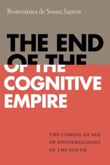 The End of the Cognitive Empire : The Coming of Age of Epistemologies of the South