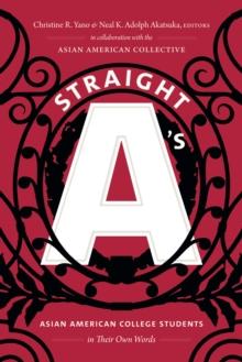 Straight A's : Asian American College Students in Their Own Words