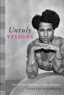 Unruly Visions : The Aesthetic Practices of Queer Diaspora