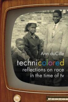 Technicolored : Reflections on Race in the Time of TV