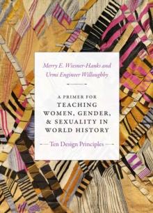 A Primer for Teaching Women, Gender, and Sexuality in World History : Ten Design Principles