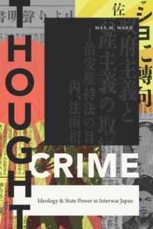 Thought Crime : Ideology and State Power in Interwar Japan