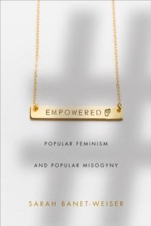 Empowered : Popular Feminism and Popular Misogyny