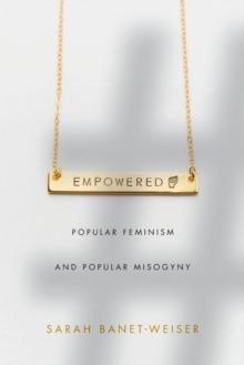 Empowered : Popular Feminism and Popular Misogyny