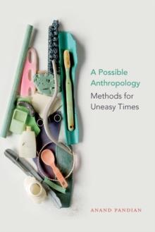 A Possible Anthropology : Methods for Uneasy Times