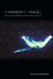 Shimmering Images : Trans Cinema, Embodiment, and the Aesthetics of Change