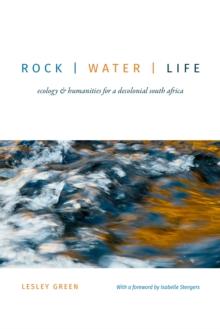 Rock | Water | Life : Ecology and Humanities for a Decolonial South Africa