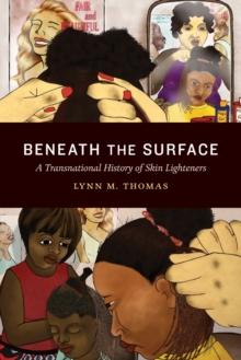 Beneath the Surface : A Transnational History of Skin Lighteners