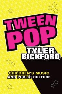 Tween Pop : Children's Music and Public Culture