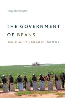 The Government of Beans : Regulating Life in the Age of Monocrops