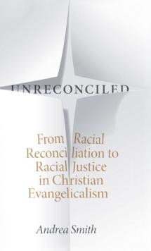 Unreconciled : From Racial Reconciliation to Racial Justice in Christian Evangelicalism