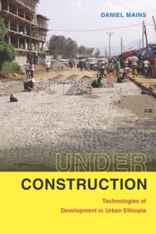 Under Construction : Technologies of Development in Urban Ethiopia