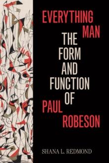 Everything Man : The Form and Function of Paul Robeson