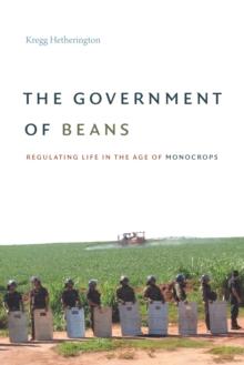 The Government of Beans : Regulating Life in the Age of Monocrops