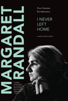 I Never Left Home : Poet, Feminist, Revolutionary