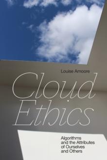 Cloud Ethics : Algorithms and the Attributes of Ourselves and Others