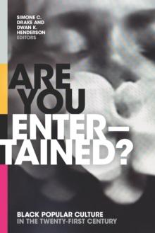 Are You Entertained? : Black Popular Culture in the Twenty-First Century